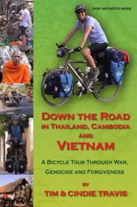 Down the Road in Thailand, Cambodia and Vietnam A Bicycle Tour Through War, Genocide and Forgiveness [