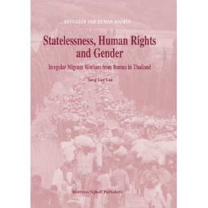 Statelessness, Human Rights And Gender: Irregular Migrant Workers from Burma in Thailand