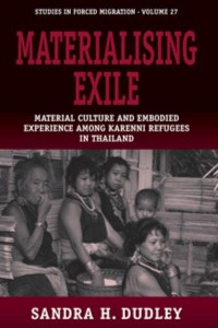 Materialising Exile Material Culture and Embodied Experience among Karenni Refugees in Thailand (Studies in Forced Migration)