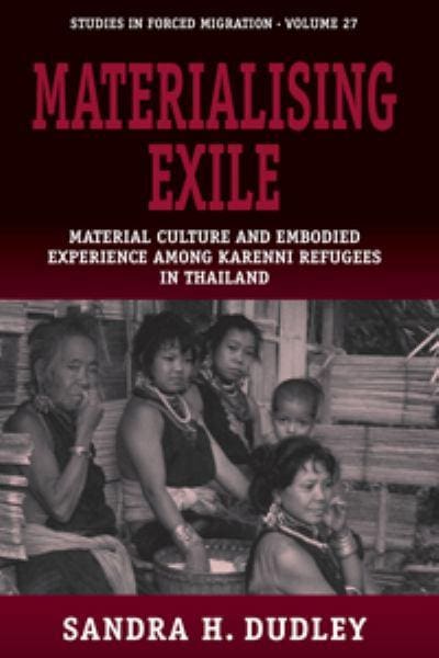 Materialising Exhile: Material Culture and Embodied Experience Among Karenni Refugees in Thailand