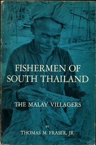 Fishermen of South Thailand: The Malay Villagers