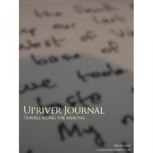 Upriver Journal Travels Along the Mekong